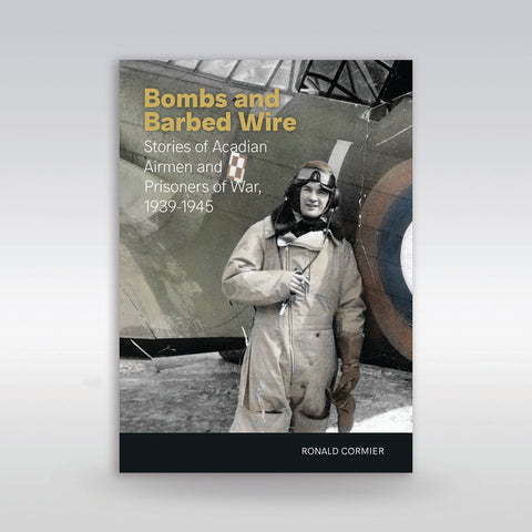 Livre Bombs and Barbed Wire: Stories of Acadian Airmen and Prisoners of War, 1939-1945